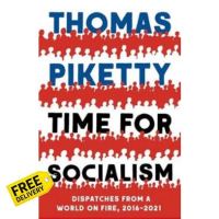 Just in Time ! TIME FOR SOCIALISM: DISPATCHES FROM A WORLD ON FIRE, 2016-2021