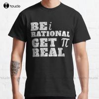 Be Rational Get Real Classic T-Shirt Oversized T Shirts High Quality Cute Elegant Lovely Kawaii Cartoon Sweet Cotton Tee Shirts