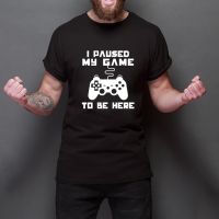 Paused My Game To Be Here T Shirt Funny Video Gamer Humor Joke For Men Tshirts Graphic Novelty Sarcastic Funny T Gildan