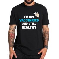 Im Not Vaccinated And Still Healthy Tshirt Funny Anti Vaxxer Campaign Sarcastic Tee Cotton