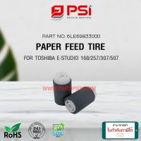 6LE69833000 4401964410 41304048000 PAPER FEED TIRE ลูกยางฟีดกระดาษ FOR TOSHIBA  E STUDIO 506 206L 256 306 355 452 453