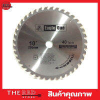 Eagle One Circular saw blade ใบเลื่อยวงเดือน 10"x40T ใบเลือยตัดไม้ ใบเลือยวงเดือน10 ใบเลือยตัดไม้10 Wood saw blade ใบเลื่อยแข็งแกร่ง ขนาด 10"x40 T