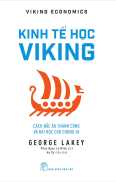 Kinh Tế Học Viking Cách Bắc Âu Thành Công Và Bài Học Cho Chúng Ta