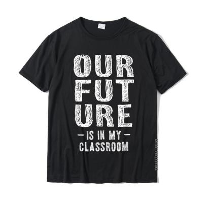 Our Future Is In My Classroom Teachers Red For Ed Teachers T-Shirt Men Designer Printed Tees Cotton T Shirt Geek