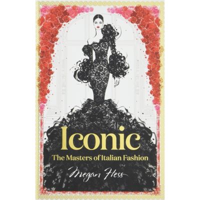Those who dont believe in magic will never find it. ! ร้านแนะนำ[หนังสือ] Iconic: the Masters of Italian Fashion - Hess Megan ภาษาอังกฤษ english book style แฟชั่น สไตล์ คอลเล็กชั่น