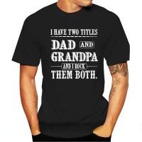 Funny I Have Two Titles Dad and Grandpa Funny Tshirt Fathers Day Gift Grandpa High Quality Casual Printing Tee Shirt Casual XS-6XL