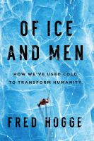 หนังสืออังกฤษใหม่ Of Ice and Men : How Weve Used Cold to Transform Humanity [Hardcover]