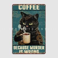 Black Cat Coffee Because Murder Is Wrong Funny Gifts For Cat Lover Metal Plaque Poster Wall Decor Kitchen Tin Sign Posters