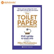 Sách Mới - Khởi Nghiệp Từ Khốn Khó - The Toilet Paper Entrepreneur