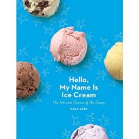 [หนังสือ] Hello, My Name Is Ice Cream: The Art and Science of the Scoop: A Cookbook cook bake baking pastry recipes book