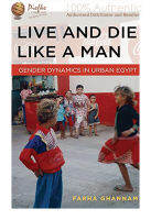 Live and Die Like a Man: Gender Dynamics in Urban Egypt    (นำเข้าของแท้100%) 9780804783293