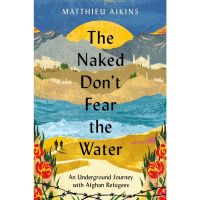 หนังสือ the Naked Dont Fear the Water: An Underground Journey with Afghan Refugees