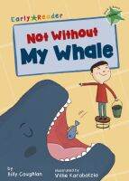 EARLY READER GREEN 5:NOT WITHOUT MY WHALE BY DKTODAY