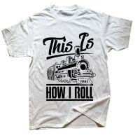 This Is How I Roll Train Engineer Railroad Lovers T Shirts Graphic Cotton Streetwear Short Sleeve Birthday Gifts Summer T-shirt