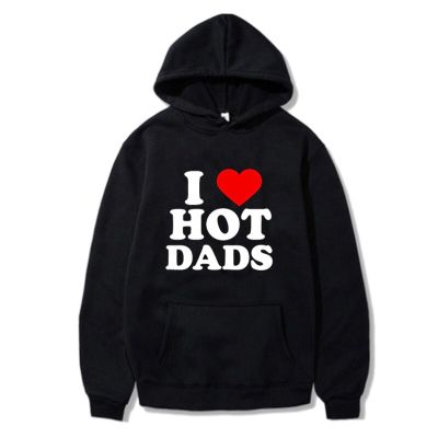 I Love My Hot Dads Hoodies Men Pullover Men Clothes Fashion Printed Women Sweatshirt 90S Streetwear Casual Winter Jacket Pocket Size Xxs-4Xl