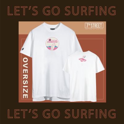 เสื้อยืด 7th Street รุ่น Lets Go Surfing Oversize ของแท้ 100%