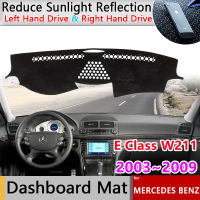 แผ่นคลุมแผงหน้าปัดรถยนต์รถยนต์สำหรับ Benz E Class W211 55 AMG 320 400 E220 2003 ~ 2009ม่านบังแดดเสื่อกันลื่นอุปกรณ์เสริมด้านหน้ารถ