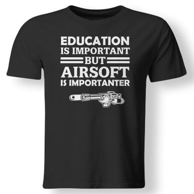 Education Is Important But Airsoft Is Importanter Funny Hobby Fashion New Top Tees Tshirts Novelty O-Neck Tops 80S T Shirts XS-4XL-5XL-6XL