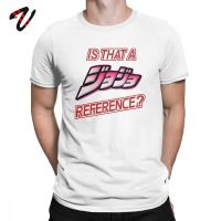 2019 Is That A Jojo Reference Men  T Shirt Jojos Bizarre Adventure Vintage  Tees T-Shirt Gift Idea Tops