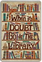 When in Doubt Go to The Library Retro Metal Tin Sign Plaque Poster Wall Decor Art Shabby Chic Gift Suitable 12x8 Inch(Contact seller, free custom pattern)