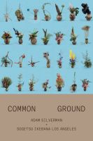 หนังสืออังกฤษใหม่ Adam Silverman: Common Ground : With Sogetsu Ikebana Los Angeles [Paperback]