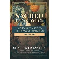 be happy and smile ! หนังสือภาษาอังกฤษ Sacred Economics, Revised: Money, Gift &amp; Society in the Age of Transition by Charles Eisenstein