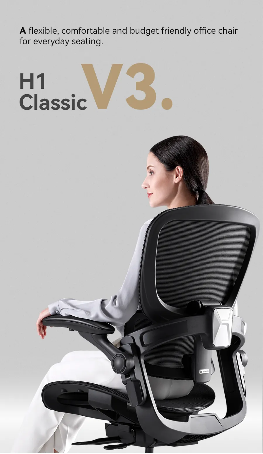 H1 Classic Ergonomic Office Chair A flexible, comfortable and budget friendly office chair for everyday seating.