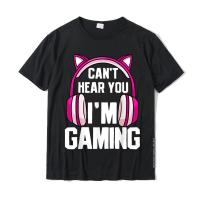 Gamer Girl I Cant Hear You Im Gaming T-Shirt Tshirts For Men Design T Shirt Popular Personalized Cotton