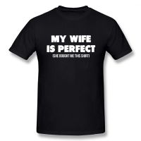 My Wife Is Perfect She Bought Me This Shirt T-Shirt Mens Summer Style Fashion Short Sleeves Oversized Streetwear T Shirts M44I