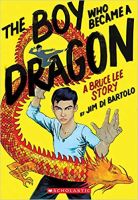 The boy who became a dragon: a Bruce Lee Story