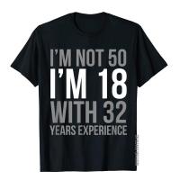 IM Not 50 IM 18 1970 Funny Birthday Gift T-Shirt Newest Student Tops Shirt Comics Top T-Shirts Cotton Birthday