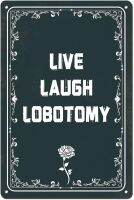 Live Laugh Lobotomy ขนาด5.5X8นิ้วป้ายโลหะสยองขวัญโปสเตอร์ติดผนังป้ายดีบุกวินเทจตกแต่งฮาโลวีนตลกสีดำสีขาว