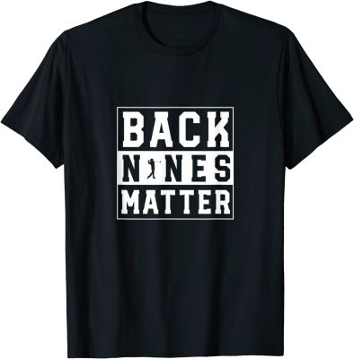 Back Nines Matter Funny Golf T-Shirt Funny Men Tshirts Cotton T Shirt Personalized