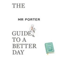 Be Yourself The Mr. Porter Guide to a Better Day [Paperback]