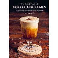 The Art &amp; Craft of Coffee Cocktails : Over 75 recipes for mixing coffee and liquor