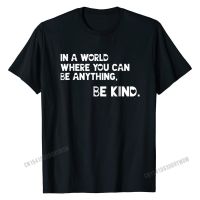 In A World Where You Can Be Anything Be Kind Awareness Shirt Wholesale MenS Tshirts Gift Tops Shirts Cotton Classic