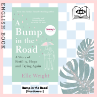 [Querida] หนังสือภาษาอังกฤษ Bump in the Road : A Story of Fertility, Hope and Trying Again [Hardcover] by Elle Wright