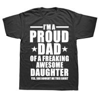 New Summer Funny Im A Proud Dad Of Freaking Awesome Daughter T Shirts Men Joke GIFT T shirts Cotton Short Sleeve Fashion XS-6XL