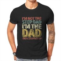 IM Not The Step Dad IM The Dad That Stepped Up  T Shirt Men T Shirt Summer  Cotton T-shirt Tees Streetwear Harajuku