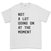 เสื้อยืดสตาร์ยุโรปและอเมริการาคาต่ำสุด!!Not A Lot Going On At The Moment - Taylor Swift Inspired T-ShirtS-3XL  HOT S-5XL