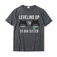 Leveling Up To Big Sister Pregnancy Reveal Gamer Girls Gift T-Shirt T Shirt Printing Brand New Cotton Tops Tees Classic For Men