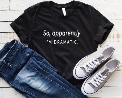 So Apparently Im Dramatic Women Basic Tshirt Premium Casual Funny T Shirt For Lady Yong Girl Top Tee