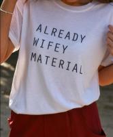 ✿□  ALREADY WIFEY MATERIAL Letters Print Women Tshirt Cotton Casual Shirt White Top Tee Big Size S-XXXL Hipster HH305-371