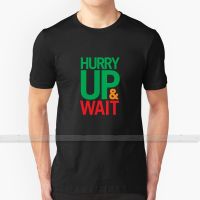 Hurry Up And Wait. T Shirt Custom Design Cotton For Men Women T   Shirt Summer Tops Funny Humor Irony Modern Life How We Live XS-6XL