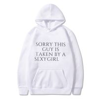 Sorry This Guy Is Taken By A Sexy Girl Printed Hoodies Women Pullover Men Sweatshirt Long Sleeve Vintage Kangaroo Pocket Casual Size Xxs-4Xl