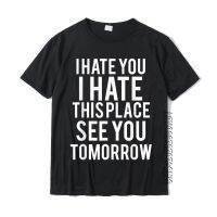 I Hate This Place See You Tomorrow Funny Gym T-Shirt MenS Funky Simple Style Tees Cotton Top T-Shirts Birthday