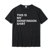 This Is My Honeymoon Shirt Matching Couple Honeymoon Tshirt T Shirt Camisas Fitted Male Tshirts Printed On Tees Cotton Normal XS-6XL