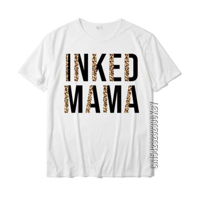 Inked Mama Leopard Tattooed Mama Funny Mama Mothers Day T-Shirt Casual Tees For Men High Quality Cotton Tshirts Printed