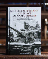 MICHAEL WITTMANN TIGER ACE OF NAZI GERMANY มิคาเอล วิทท์มันน์ เสือรถถังไทเกอร์แห่งนาซีเยอรมัน (ปกแข็ง)