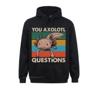 You Axolotl Questions Animal Lovers Vintage Men Camisas Hombre Hoodies Black Men Cotton Hoodie Humor Unisex Streetwear Size XS-4XL